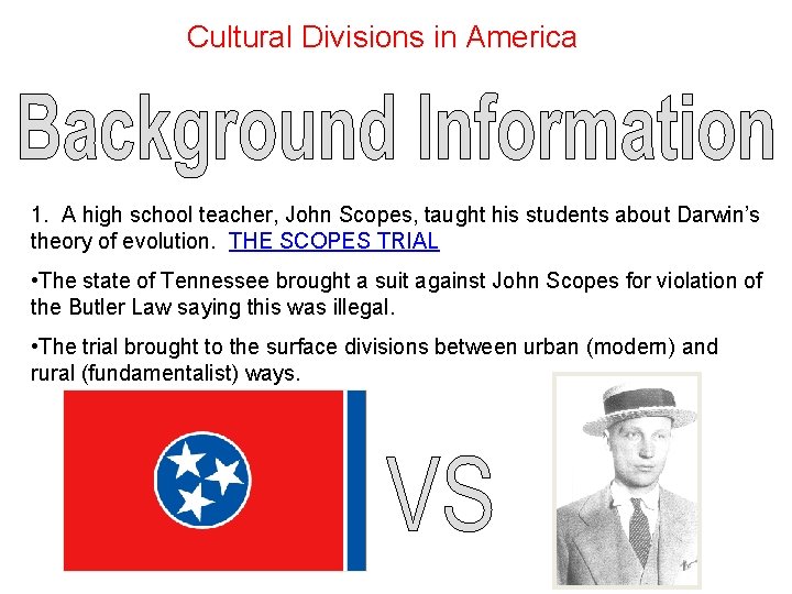 Cultural Divisions in America 1. A high school teacher, John Scopes, taught his students