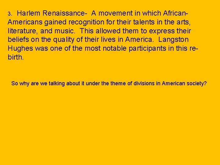 3. Harlem Renaissance- A movement in which African. Americans gained recognition for their talents