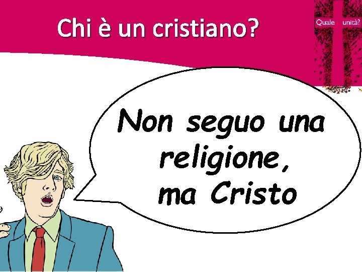 Chi è un cristiano? Non seguo una religione, ma Cristo Chi è un cristiano? Non seguo una religione, ma Cristo