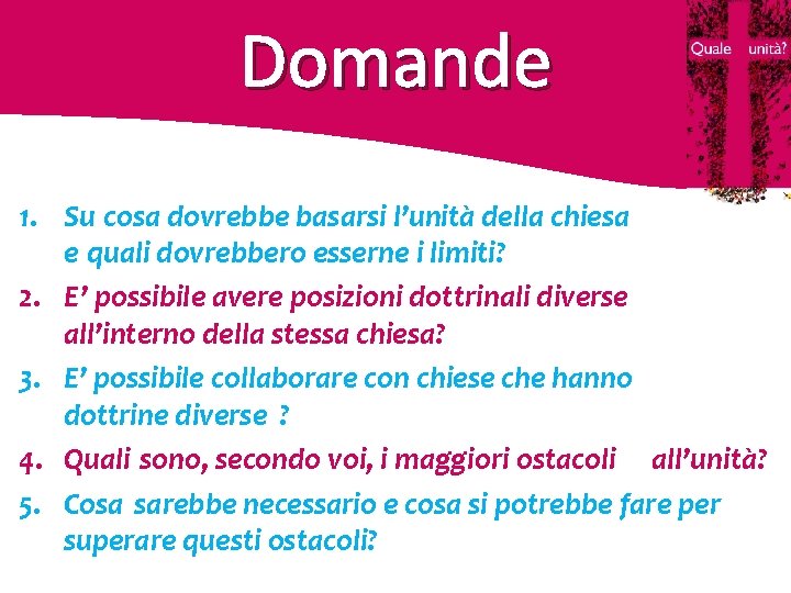 Domande 1. Su cosa dovrebbe basarsi l’unità della chiesa e quali dovrebbero esserne i