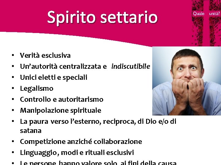 Spirito settario Verità esclusiva Un’autorità centralizzata e indiscutibile Unici eletti e speciali Legalismo Controllo