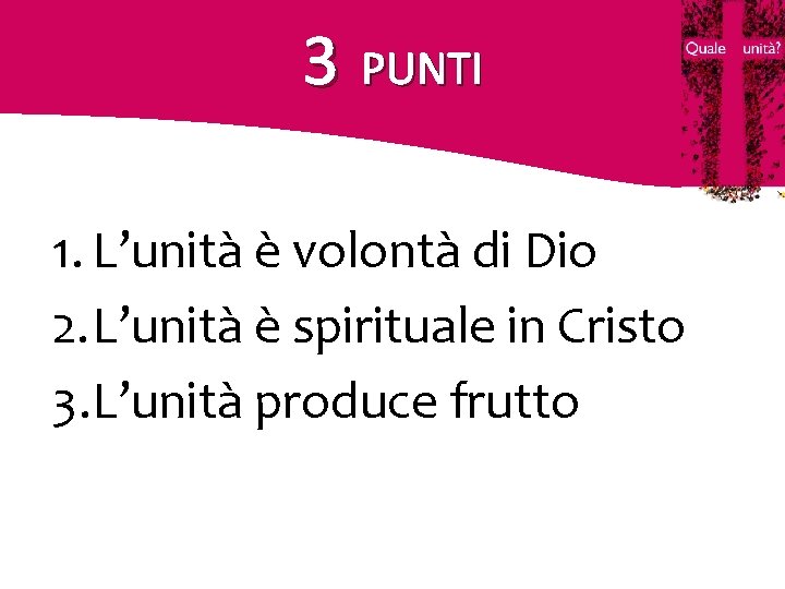 3 PUNTI 1. L’unità è volontà di Dio 2. L’unità è spirituale in Cristo