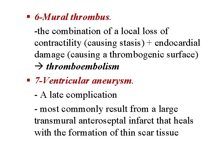  6 -Mural thrombus. -the combination of a local loss of contractility (causing stasis)