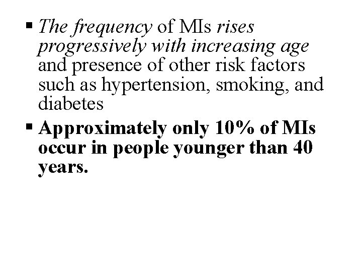  The frequency of MIs rises progressively with increasing age and presence of other