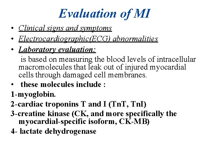 Evaluation of MI • Clinical signs and symptoms • Electrocardiographic(ECG) abnormalities • Laboratory evaluation: