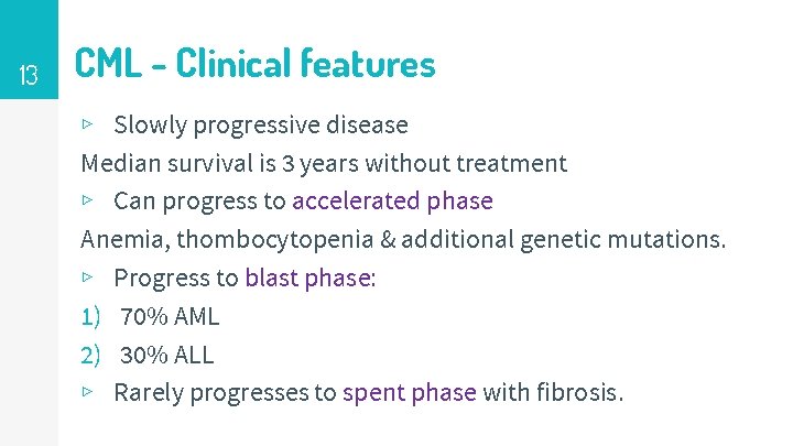 13 CML - Clinical features ▹ Slowly progressive disease Median survival is 3 years