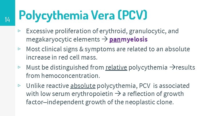 14 Polycythemia Vera (PCV) ▹ Excessive proliferation of erythroid, granulocytic, and megakaryocytic elements panmyelosis