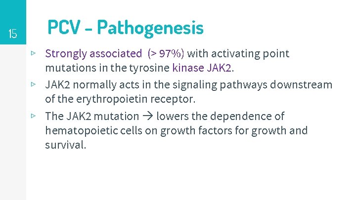 15 PCV - Pathogenesis ▹ Strongly associated (> 97%) with activating point mutations in