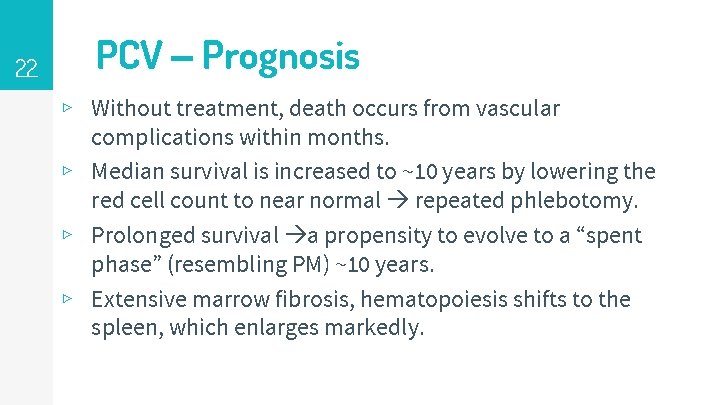 22 PCV – Prognosis ▹ Without treatment, death occurs from vascular complications within months.