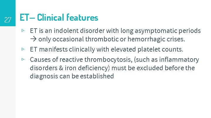 27 ET– Clinical features ▹ ET is an indolent disorder with long asymptomatic periods