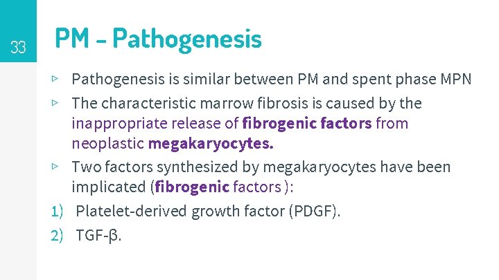 33 PM - Pathogenesis ▹ Pathogenesis is similar between PM and spent phase MPN