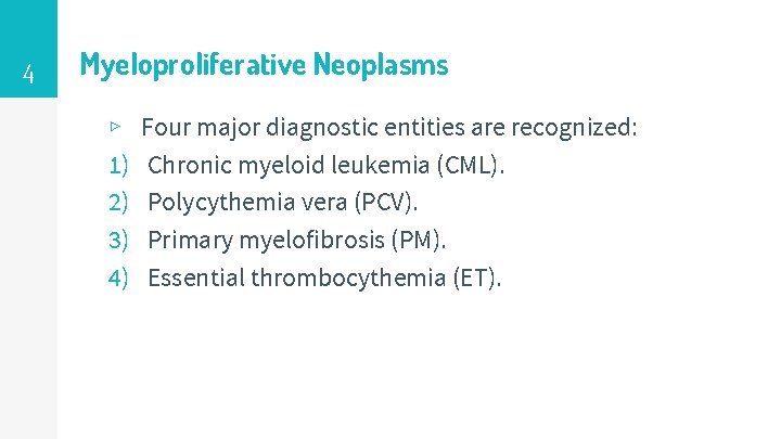 4 Myeloproliferative Neoplasms ▹ 1) 2) 3) 4) Four major diagnostic entities are recognized: