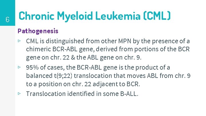 6 Chronic Myeloid Leukemia (CML) Pathogenesis ▹ CML is distinguished from other MPN by