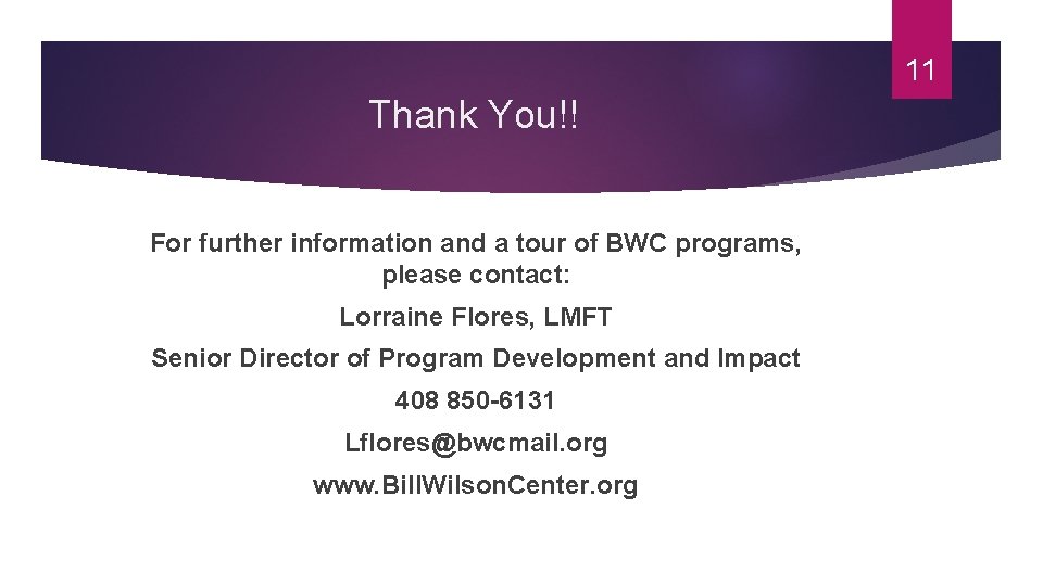11 Thank You!! For further information and a tour of BWC programs, please contact: