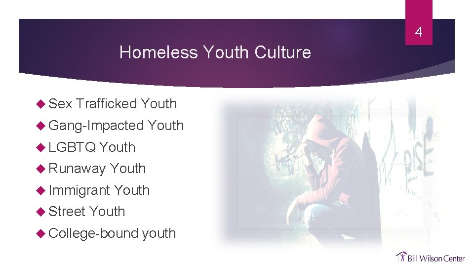 4 Homeless Youth Culture Sex Trafficked Youth Gang-Impacted LGBTQ Youth Runaway Immigrant Street Youth