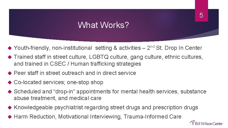 5 What Works? Youth-friendly, non-institutional setting & activities – 2 nd St. Drop In