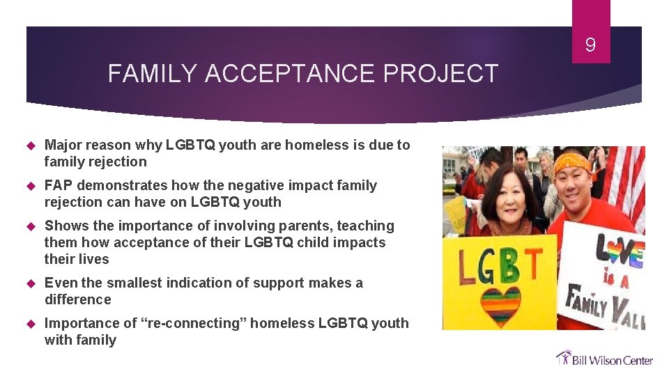 9 FAMILY ACCEPTANCE PROJECT Major reason why LGBTQ youth are homeless is due to