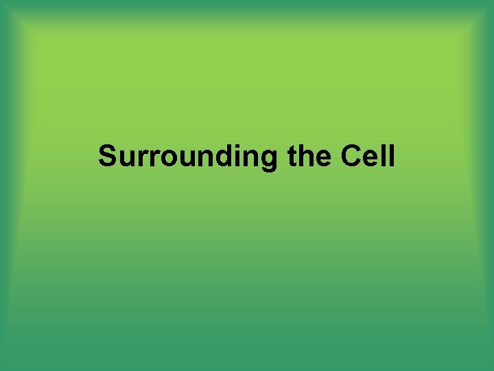 Surrounding the Cell 