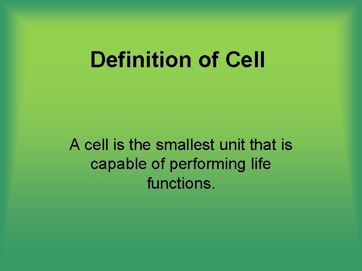 Definition of Cell A cell is the smallest unit that is capable of performing