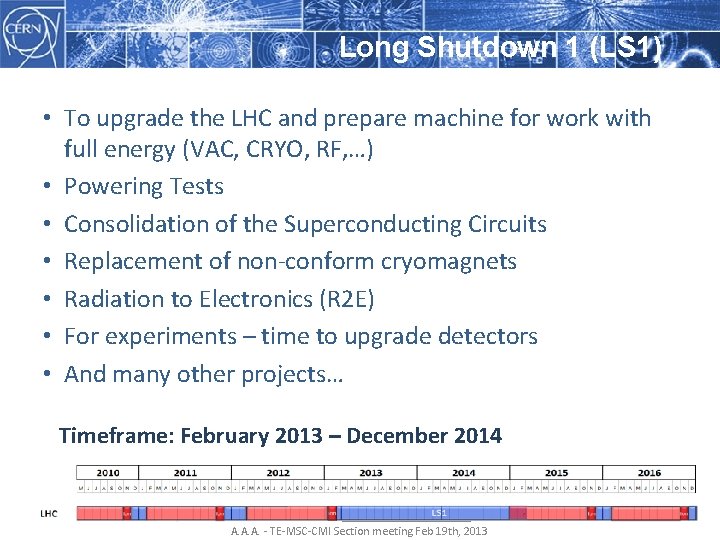 Long Shutdown 1 (LS 1) • To upgrade the LHC and prepare machine for