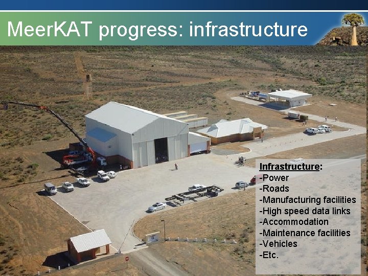 Radio Astronomy Meer. KAT progress: Reserve infrastructure Infrastructure: -Power -Roads -Manufacturing facilities -High speed