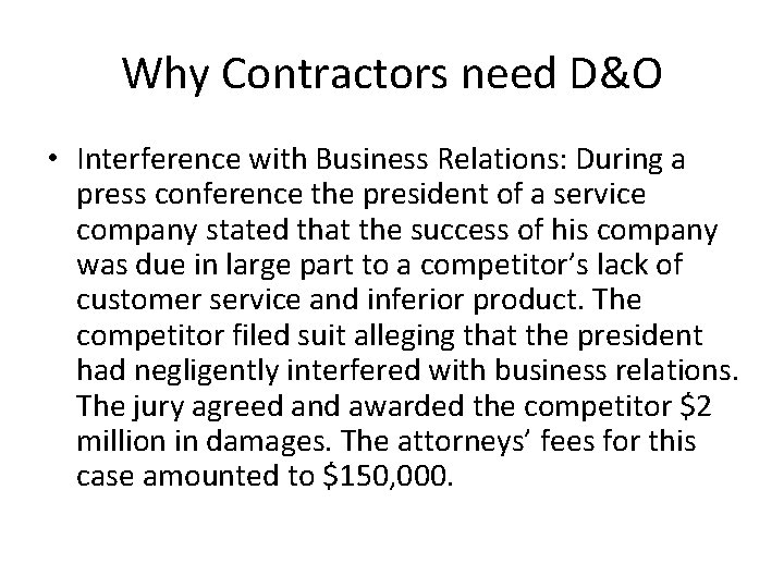 Why Contractors need D&O • Interference with Business Relations: During a press conference the