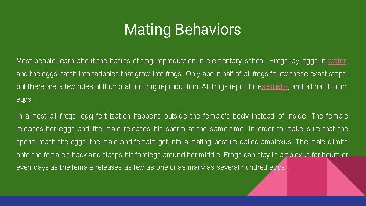 Mating Behaviors Most people learn about the basics of frog reproduction in elementary school.