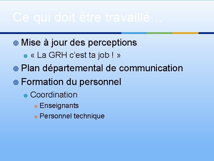 Ce qui doit être travaillé… ¥ Mise ¥ à jour des perceptions « La