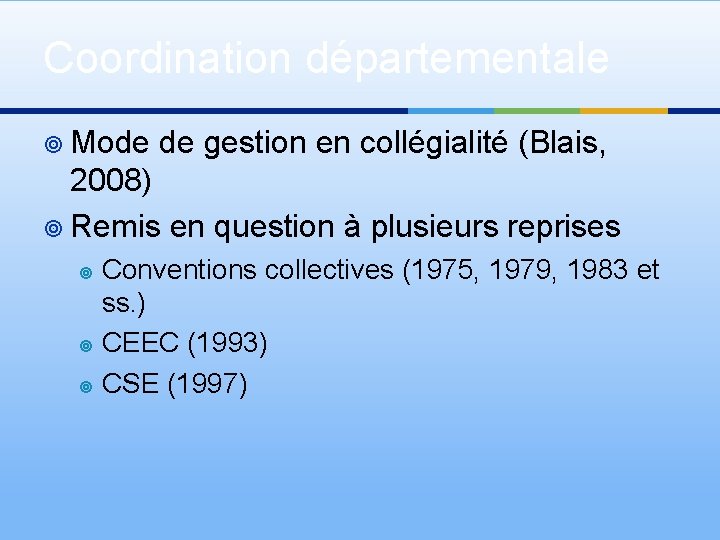 Coordination départementale ¥ Mode de gestion en collégialité (Blais, 2008) ¥ Remis en question