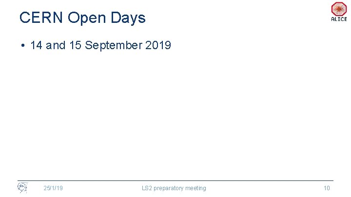 CERN Open Days • 14 and 15 September 2019 25/1/19 LS 2 preparatory meeting
