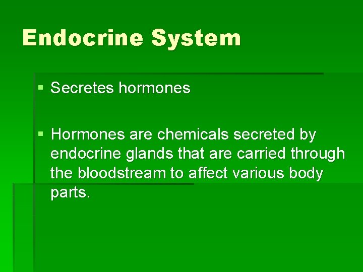 Endocrine System § Secretes hormones § Hormones are chemicals secreted by endocrine glands that Endocrine System § Secretes hormones § Hormones are chemicals secreted by endocrine glands that