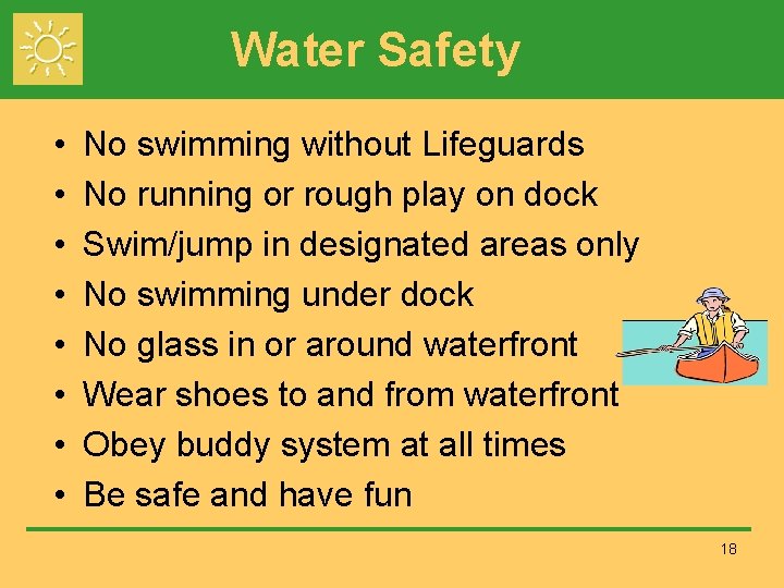 Water Safety • • No swimming without Lifeguards No running or rough play on