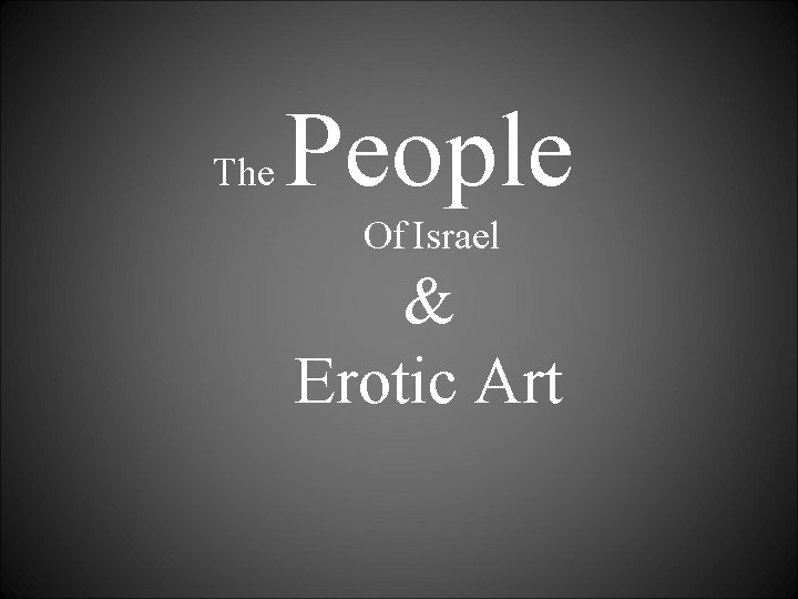 The People Of Israel & Erotic Art 