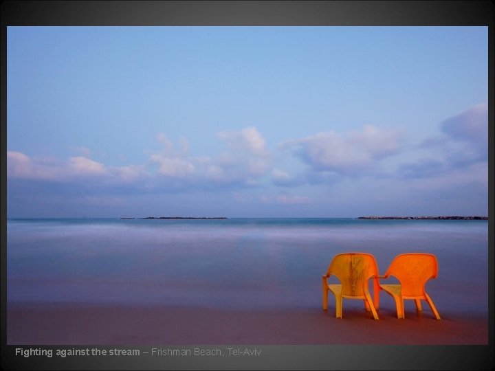 Fighting against the stream – Frishman Beach, Tel-Aviv 