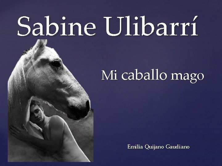 Sabine Ulibarrí { Mi caballo mago Emilia Quijano Gaudiano 