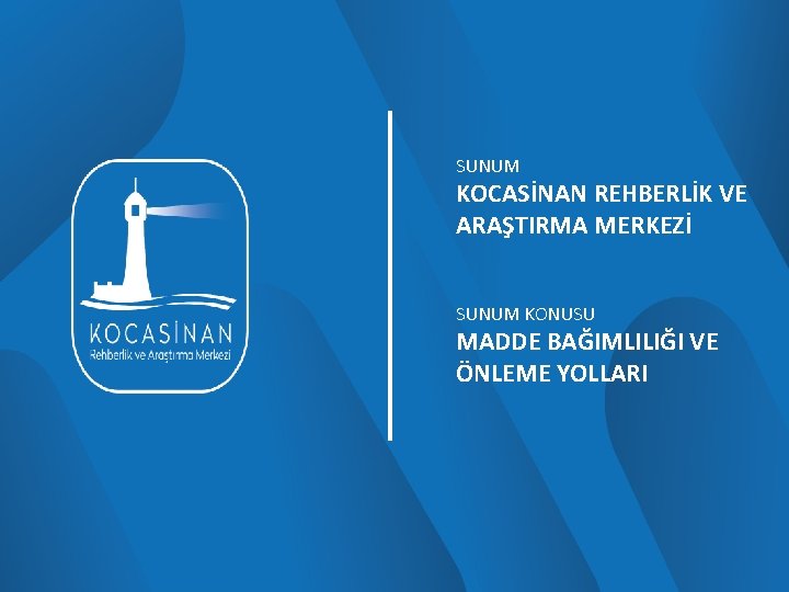 SUNUM KOCASİNAN REHBERLİK VE ARAŞTIRMA MERKEZİ SUNUM KONUSU MADDE BAĞIMLILIĞI VE ÖNLEME YOLLARI 