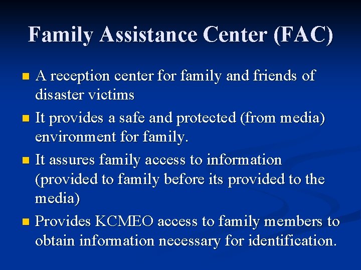Family Assistance Center (FAC) A reception center for family and friends of disaster victims