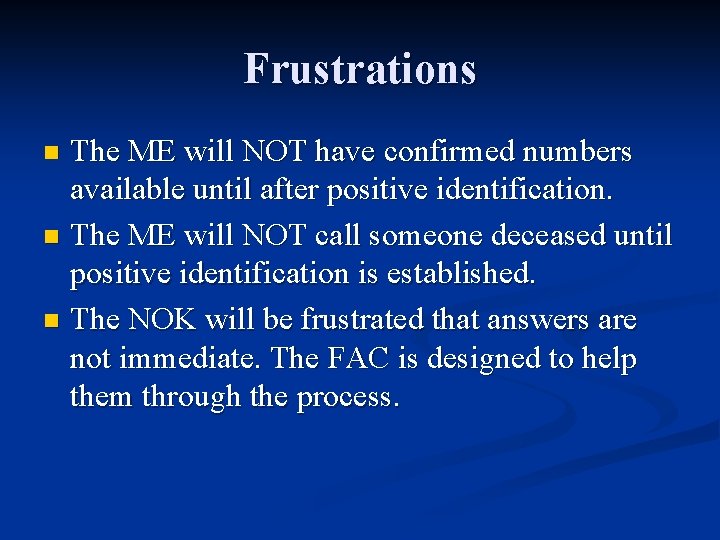 Frustrations The ME will NOT have confirmed numbers available until after positive identification. n