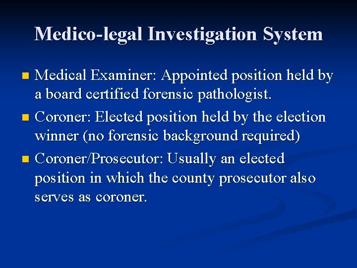 Medico-legal Investigation System Medical Examiner: Appointed position held by a board certified forensic pathologist.