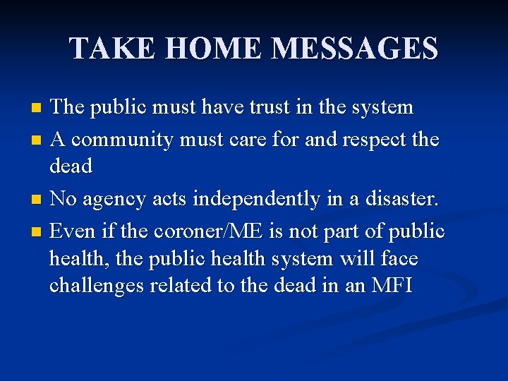 TAKE HOME MESSAGES The public must have trust in the system n A community