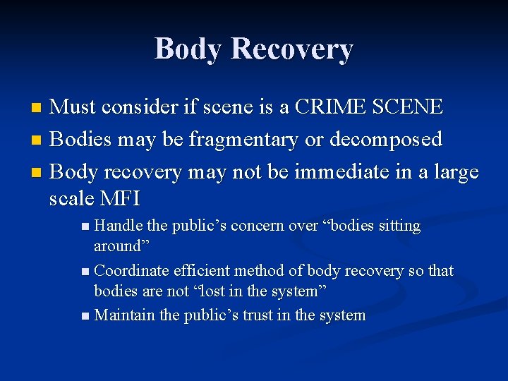 Body Recovery Must consider if scene is a CRIME SCENE n Bodies may be