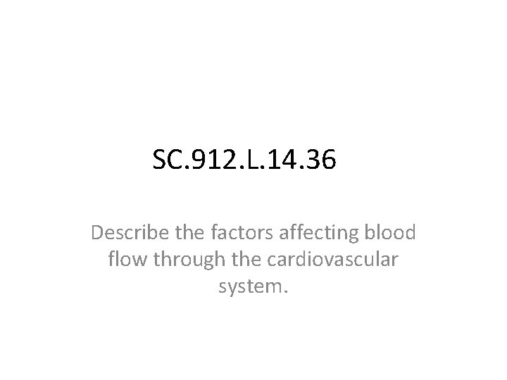 SC. 912. L. 14. 36 Describe the factors affecting blood flow through the cardiovascular