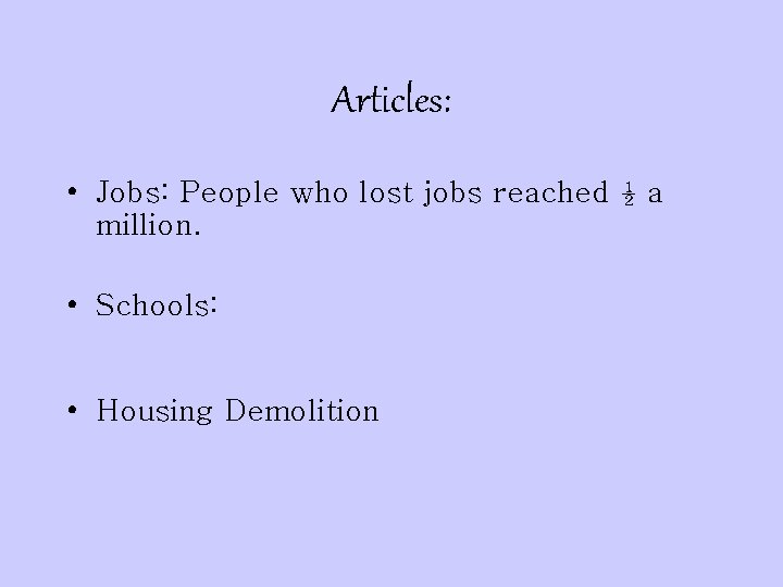 Articles: • Jobs: People who lost jobs reached ½ a million. http: //www. msnbc.