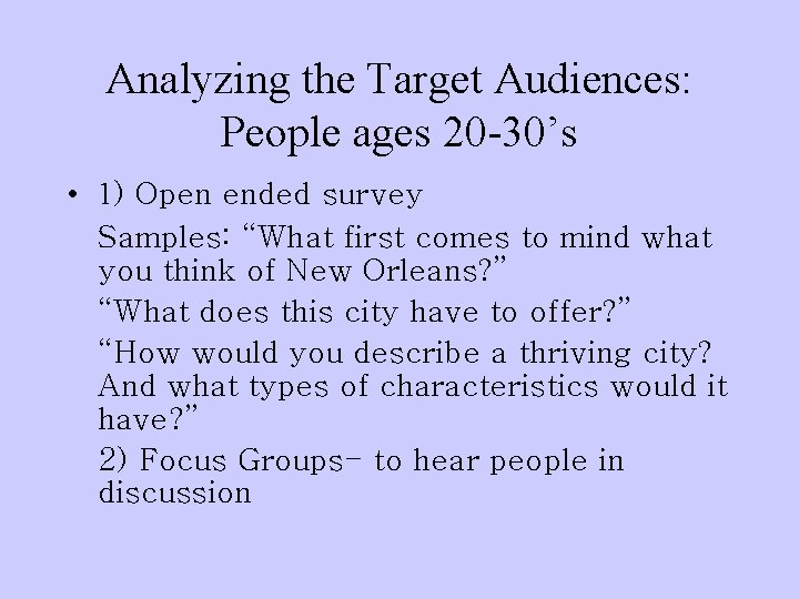 Analyzing the Target Audiences: People ages 20 -30’s • 1) Open ended survey Samples: