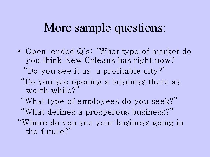 More sample questions: • Open-ended Q’s: “What type of market do you think New