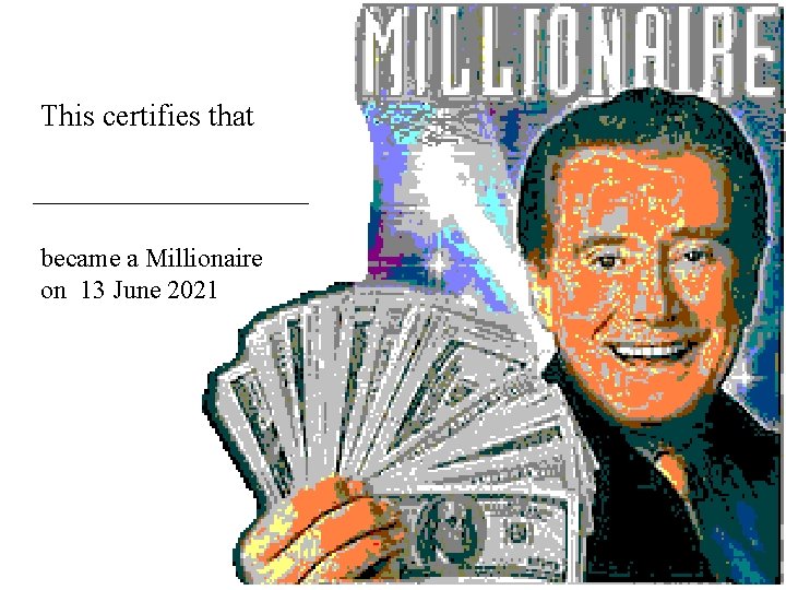 This certifies that became a Millionaire on 13 June 2021 Certificate 