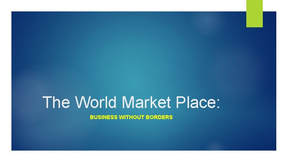 The World Market Place: BUSINESS WITHOUT BORDERS 