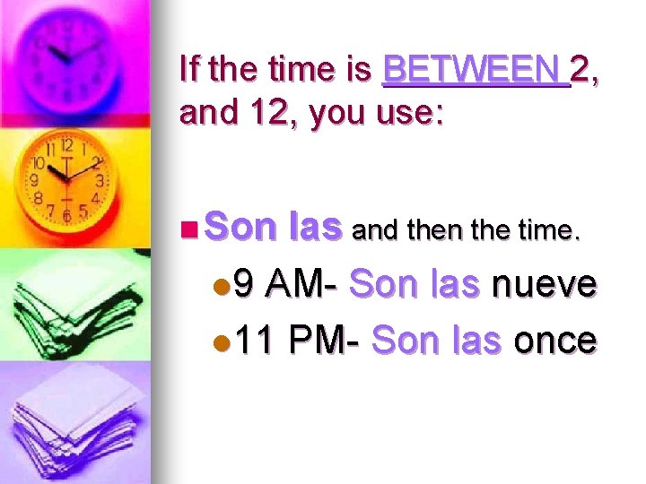 If the time is BETWEEN 2, and 12, you use: n Son las and