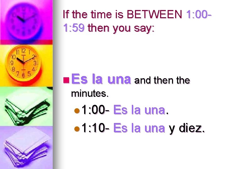 If the time is BETWEEN 1: 001: 59 then you say: n Es la