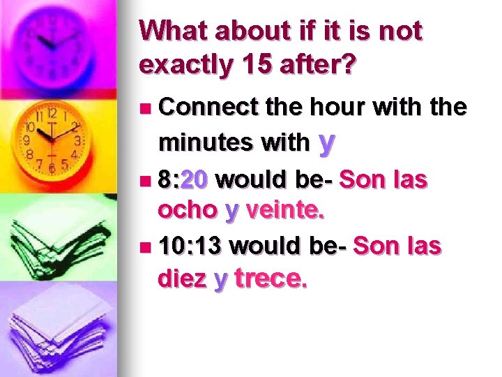 What about if it is not exactly 15 after? n Connect the hour with